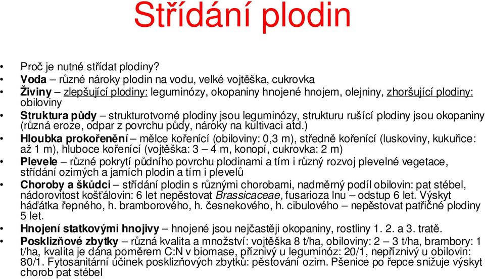 plodiny jsou leguminózy, strukturu rušící plodiny jsou okopaniny (různá eroze, odpar z povrchu půdy, nároky na kultivaci atd.