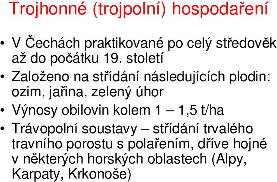 století Založeno na střídání následujících plodin: ozim, jařina, zelený úhor Výnosy