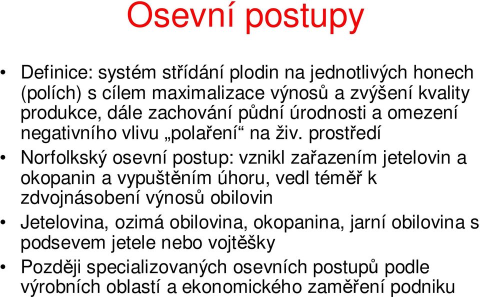 prostředí Norfolkský osevní postup: vznikl zařazením jetelovin a okopanin a vypuštěním úhoru, vedl téměř k zdvojnásobení výnosů