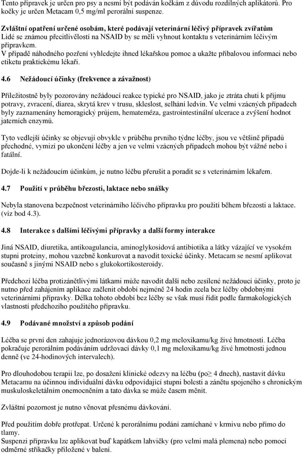 V případě náhodného pozření vyhledejte ihned lékařskou pomoc a ukažte příbalovou informaci nebo etiketu praktickému lékaři. 4.