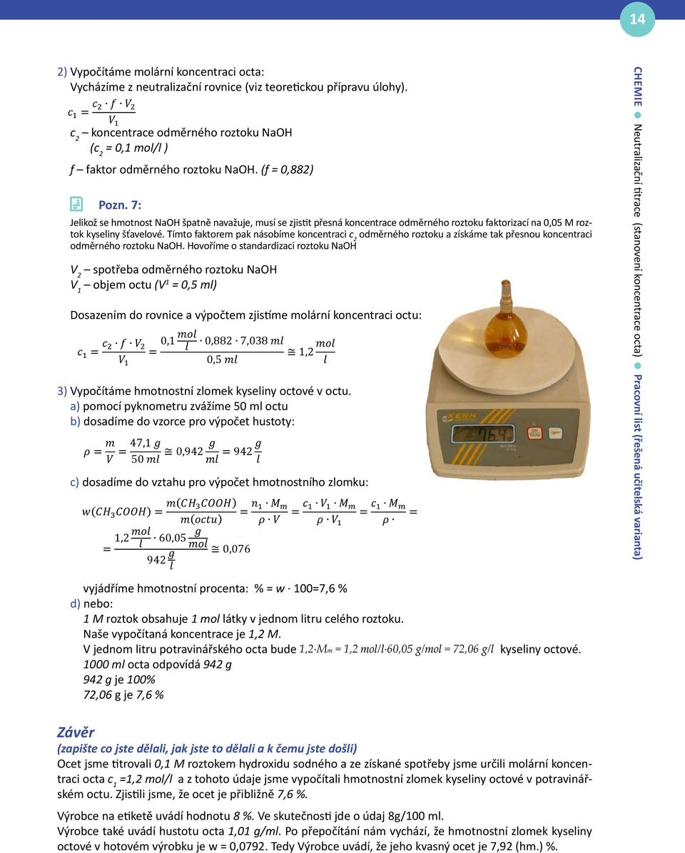 Tímto faktorem pak násobíme koncentraci c 2 odměrného roztoku a získáme tak přesnou koncentraci NAL ERZE VERZE odměrného roztoku NaOH.