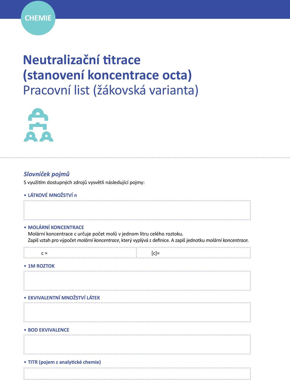 molů v jednom litru celého roztoku. Zapiš vztah pro výpočet molární koncentrace, který vyplývá z definice.