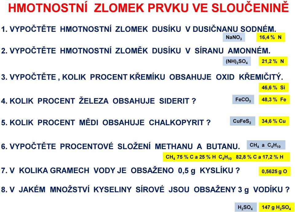 KOLIK PROCENT ŽELEZA OBSAHUJE SIDERIT? FeCO 3 48,3 % Fe 5. KOLIK PROCENT MĚDI OBSAHUJE CHALKOPYRIT? CuFeS 2 34,6 % Cu 6.