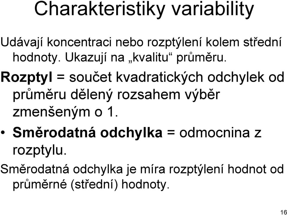 Rozptyl = součet kvadratických odchylek od průměru dělený rozsahem výběr