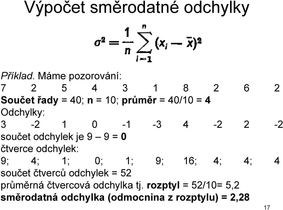 Odchylky: 3-2 1 0-1 -3 4-2 2-2 součet odchylek je 9 9 = 0 čtverce odchylek: 9; 4; 1; 0;