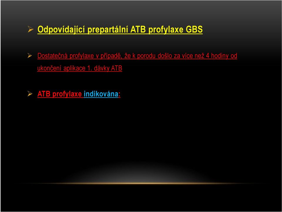 dávky ATB ATB profylaxe indikována: Pozitivní výsledek GBS screening v současné graviditě GBS bakteriurie zachycena kdykoliv v