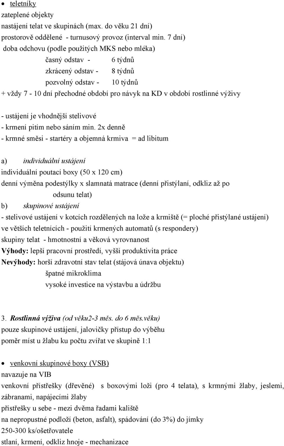 výživy - ustájení je vhodnější stelivové - krmení pitím nebo sáním min.