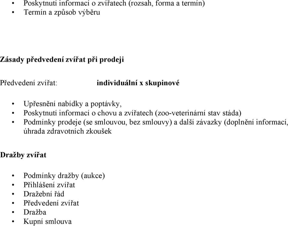 (zoo-veterinární stav stáda) Podmínky prodeje (se smlouvou, bez smlouvy) a další závazky (doplnění informací, úhrada