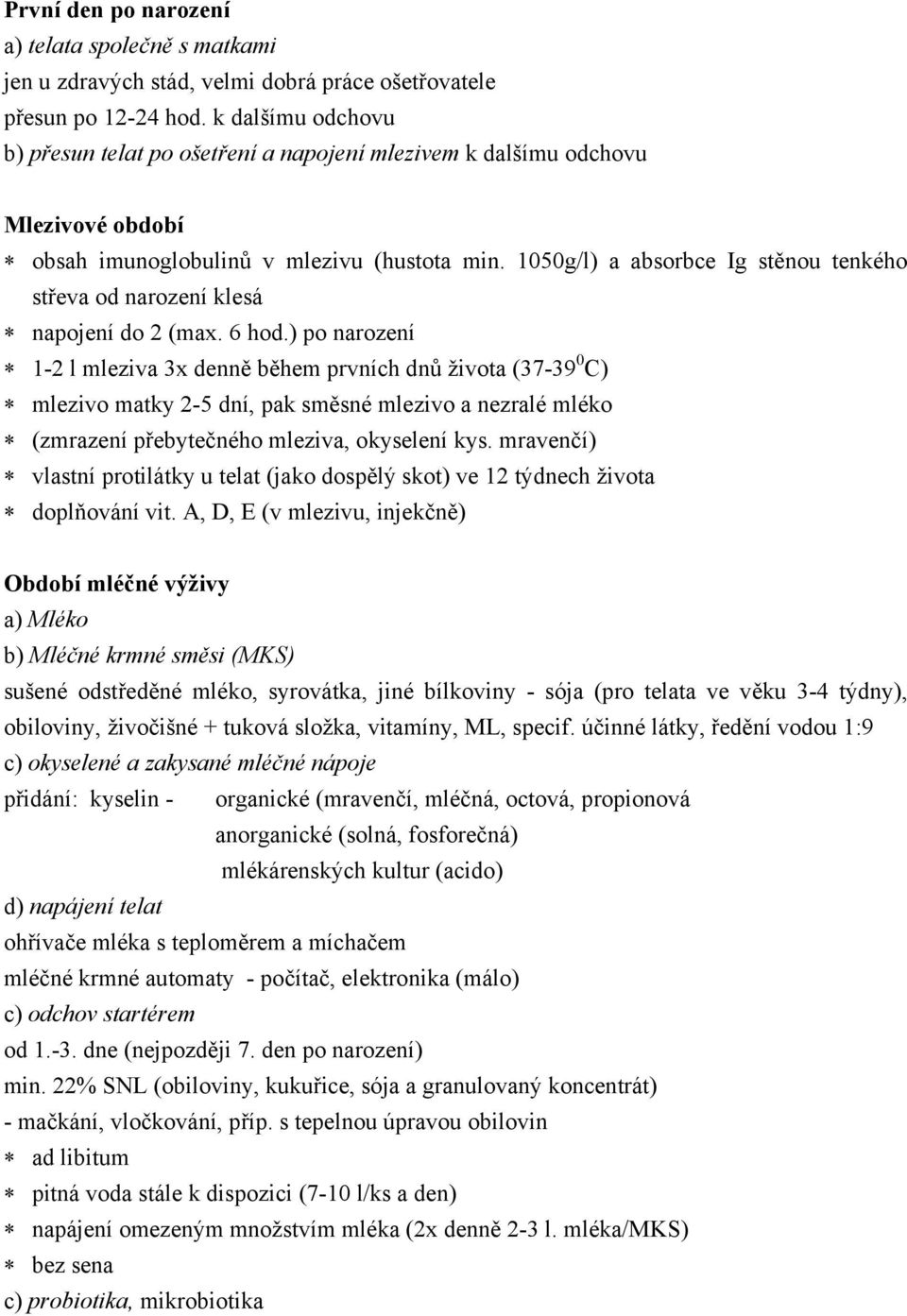 1050g/l) a absorbce Ig stěnou tenkého střeva od narození klesá napojení do 2 (max. 6 hod.