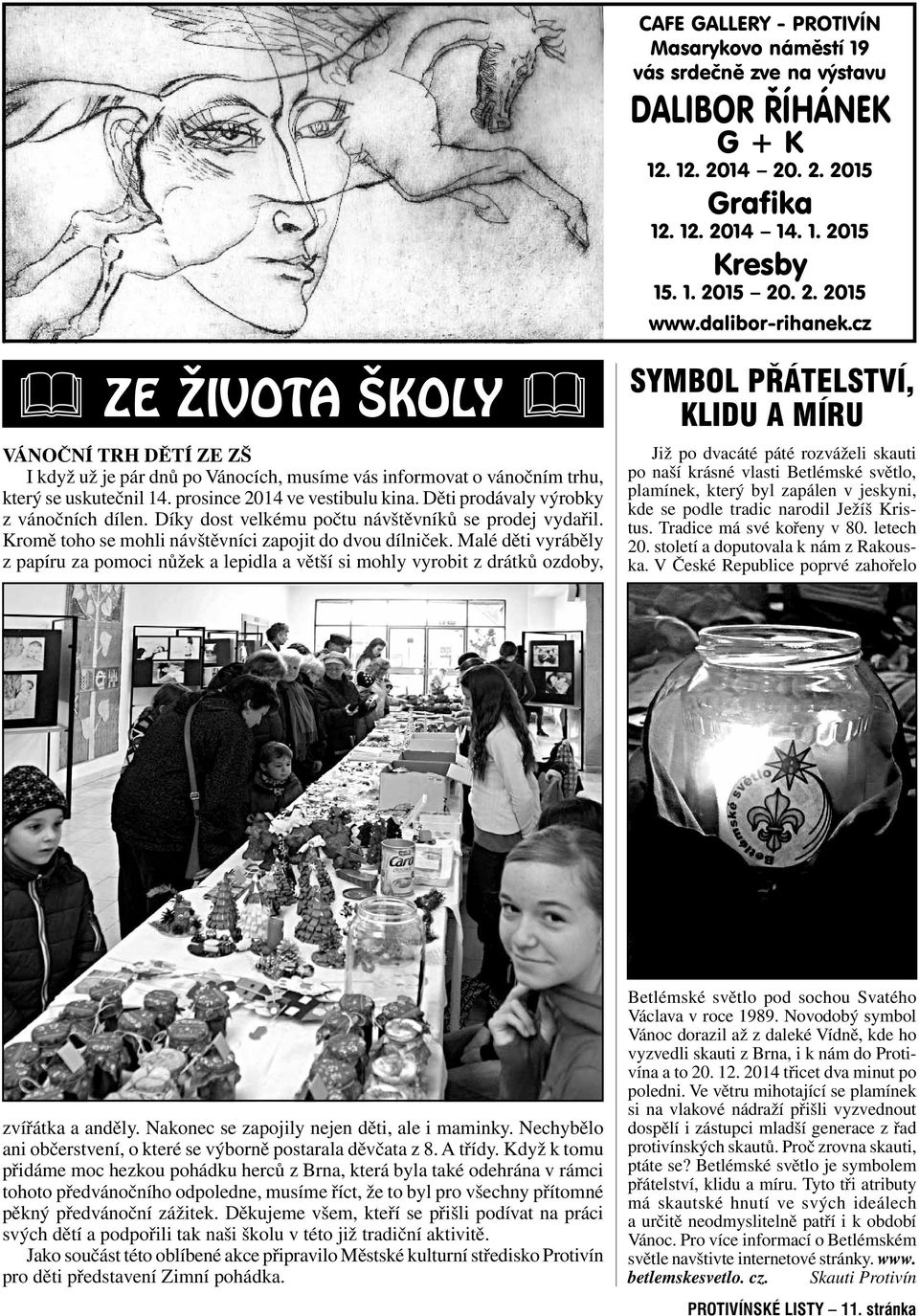 Malé děti vyráběly z papíru za pomoci nůžek a lepidla a větší si mohly vyrobit z drátků ozdoby, CAFE GALLERY - PROTIVÍN Masarykovo náměstí 19 vás srdečně zve na výstavu DALIBOR ŘÍHÁNEK G + K 12.