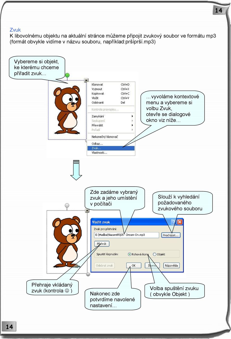 mp3) Vybereme si objekt, ke kterému chceme přiřadit zvuk vyvoláme kontextové menu a vybereme si volbu Zvuk, otevře se dialogové