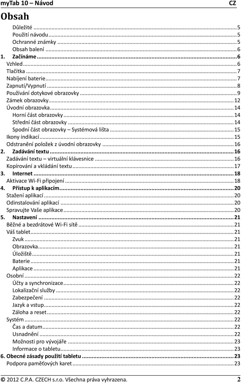 .. 15 Odstranění položek z úvodní obrazovky... 16 2. Zadávání textu... 16 Zadávání textu virtuální klávesnice... 16 Kopírování a vkládání textu... 17 3. Internet... 18 Aktivace Wi-Fi připojení... 18 4.