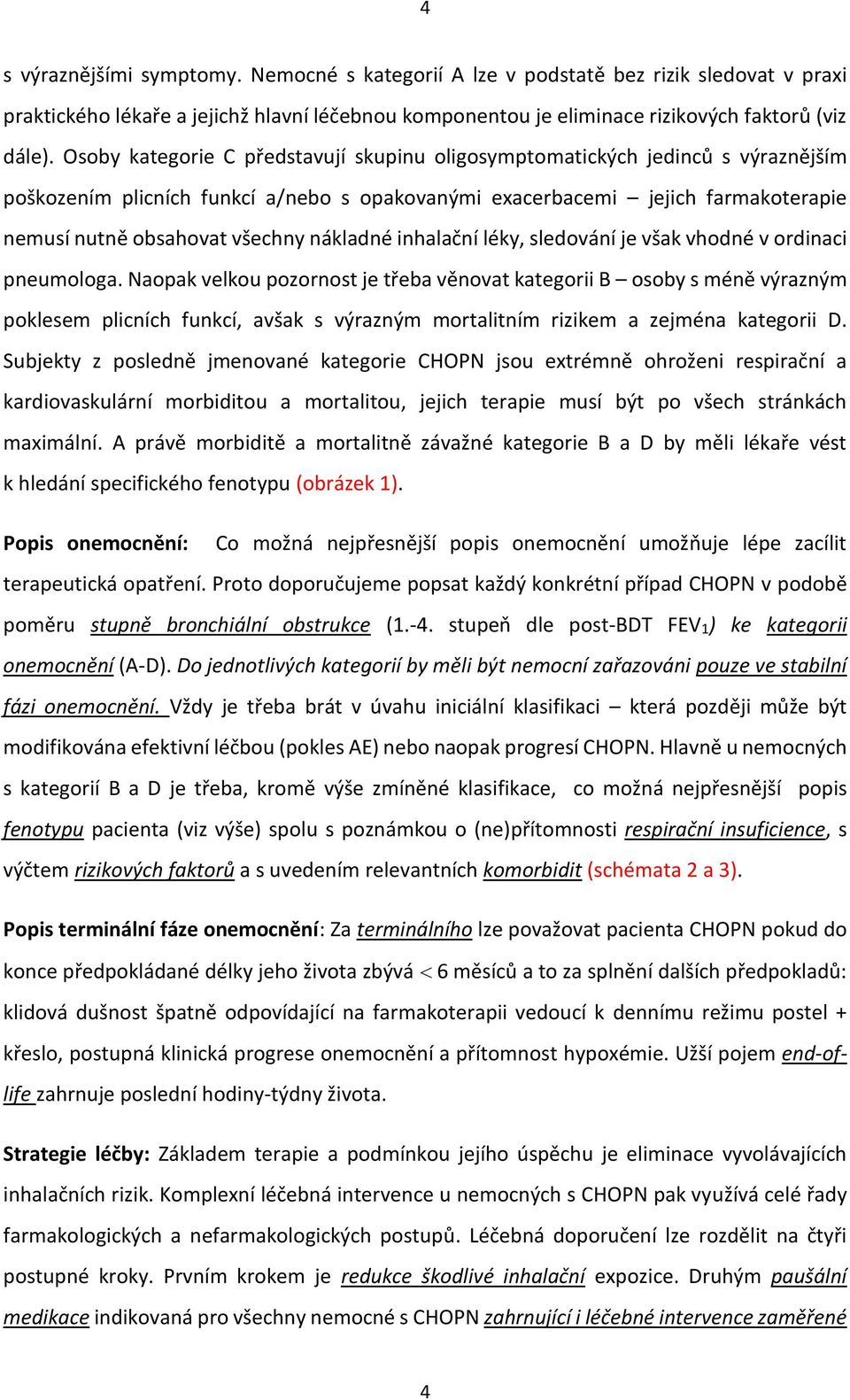 nákladné inhalační léky, sledování je však vhodné v ordinaci pneumologa.