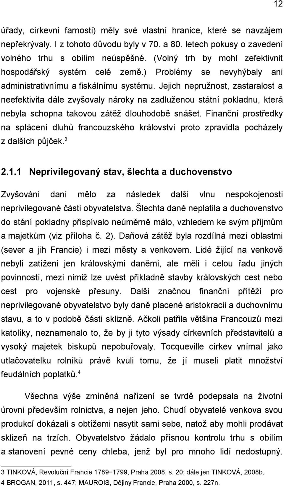 Jejich nepružnost, zastaralost a neefektivita dále zvyšovaly nároky na zadluženou státní pokladnu, která nebyla schopna takovou zátěž dlouhodobě snášet.