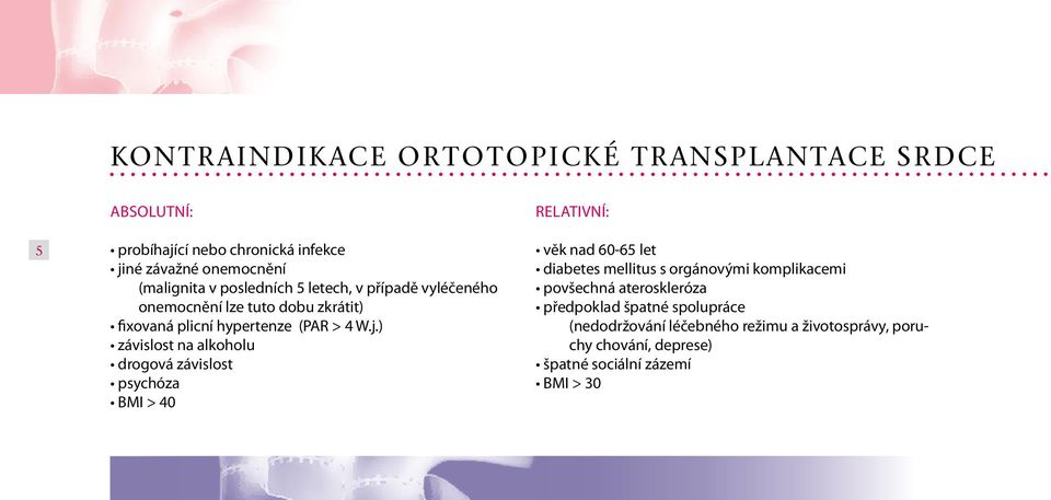 ) závislost na alkoholu drogová závislost psychóza BMI > 40 Relativní: věk nad 60-65 let diabetes mellitus s orgánovými komplikacemi