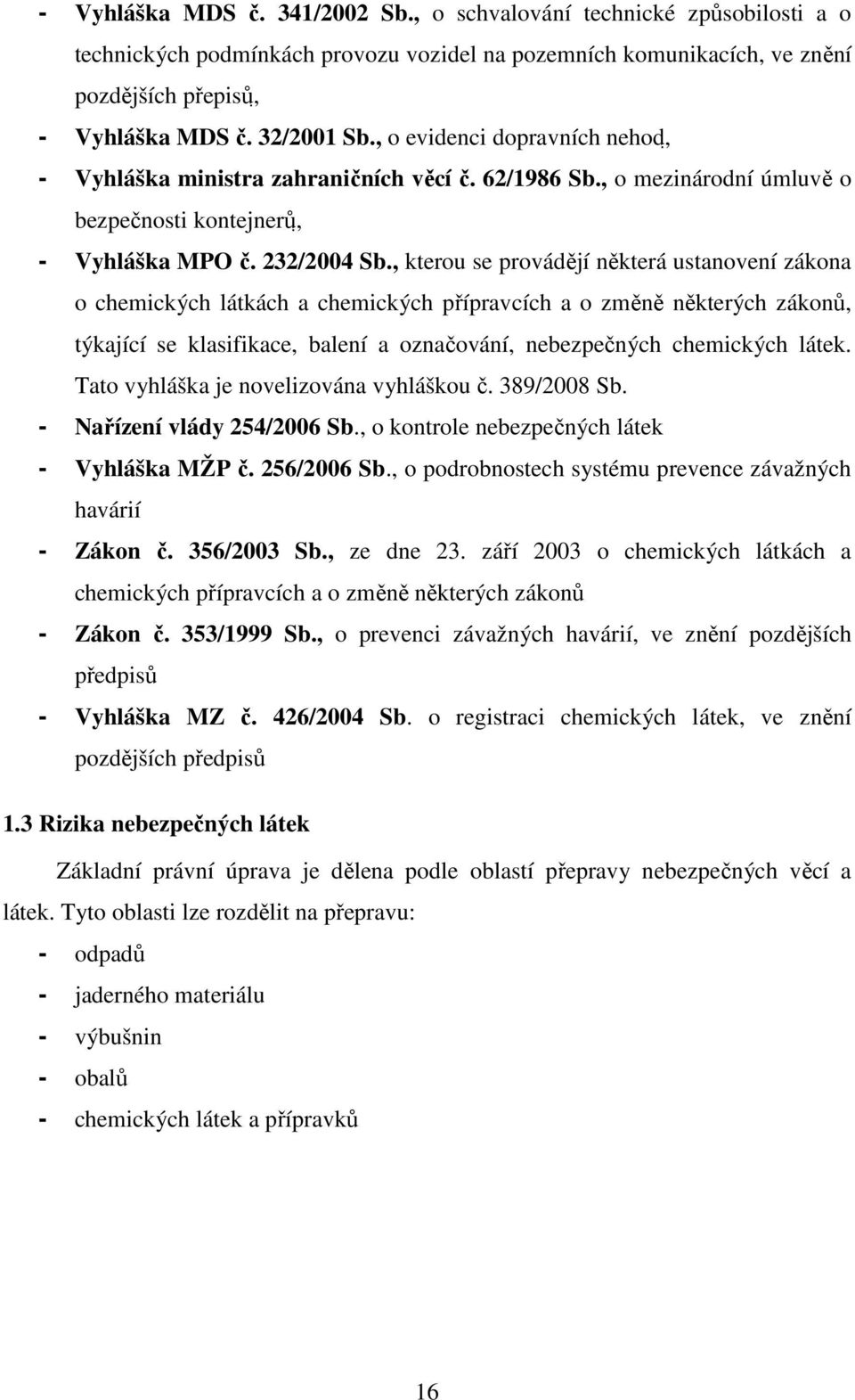 , kterou se provádějí některá ustanovení zákona o chemických látkách a chemických přípravcích a o změně některých zákonů, týkající se klasifikace, balení a označování, nebezpečných chemických látek.