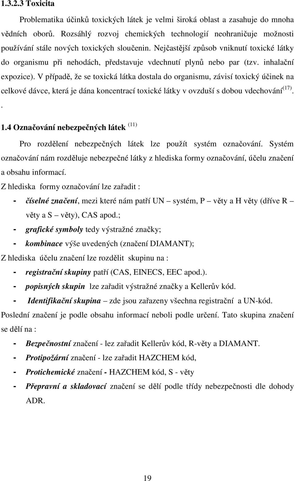 Nejčastější způsob vniknutí toxické látky do organismu při nehodách, představuje vdechnutí plynů nebo par (tzv. inhalační expozice).