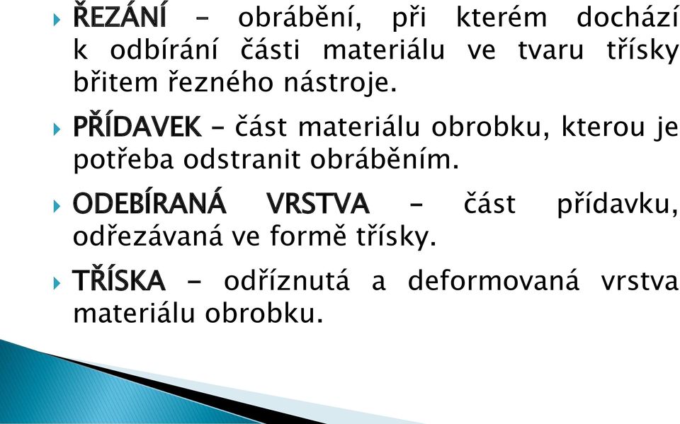 PŘÍDAVEK část materiálu obrobku, kterou je potřeba odstranit obráběním.