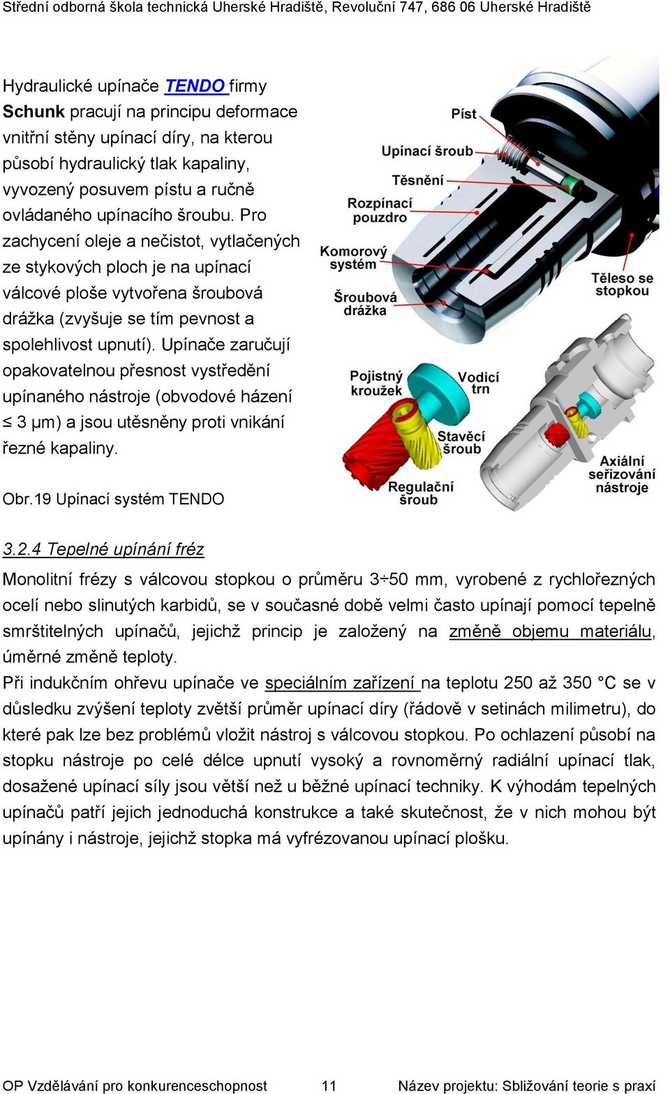 Upínače zaručují opakovatelnou přesnost vystředění upínaného nástroje (obvodové házení 3 μm) a jsou utěsněny proti vnikání řezné kapaliny. Obr.19 Upínací systém TENDO 3.2.