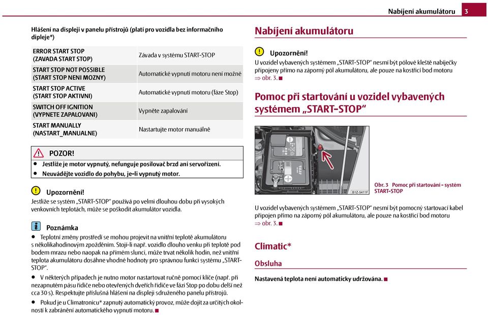 Automatické vypnutí motoru (fáze Stop) Vypněte zapalování Nastartujte motor manuálně Upozornění!