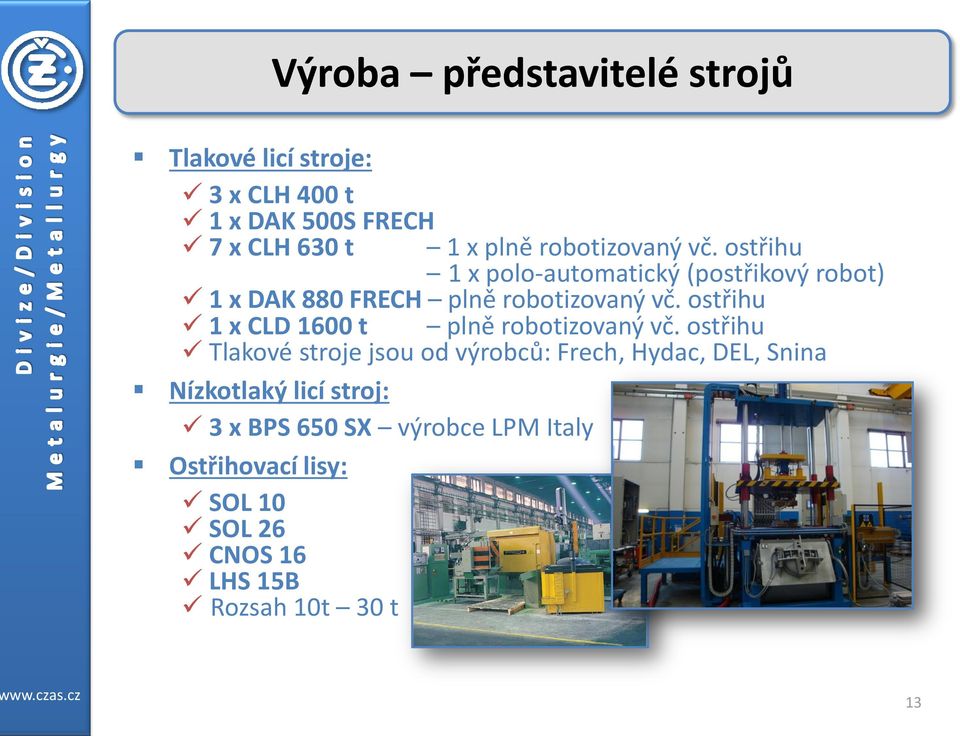 ostřihu 1 x CLD 1600 t plně robotizovaný vč.