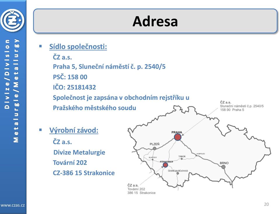 obchodním rejstříku u Pražského městského soudu Výrobní