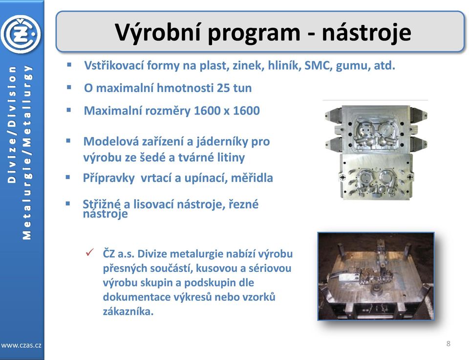 tvárné litiny Přípravky vrtací a upínací, měřidla Střižné a liso