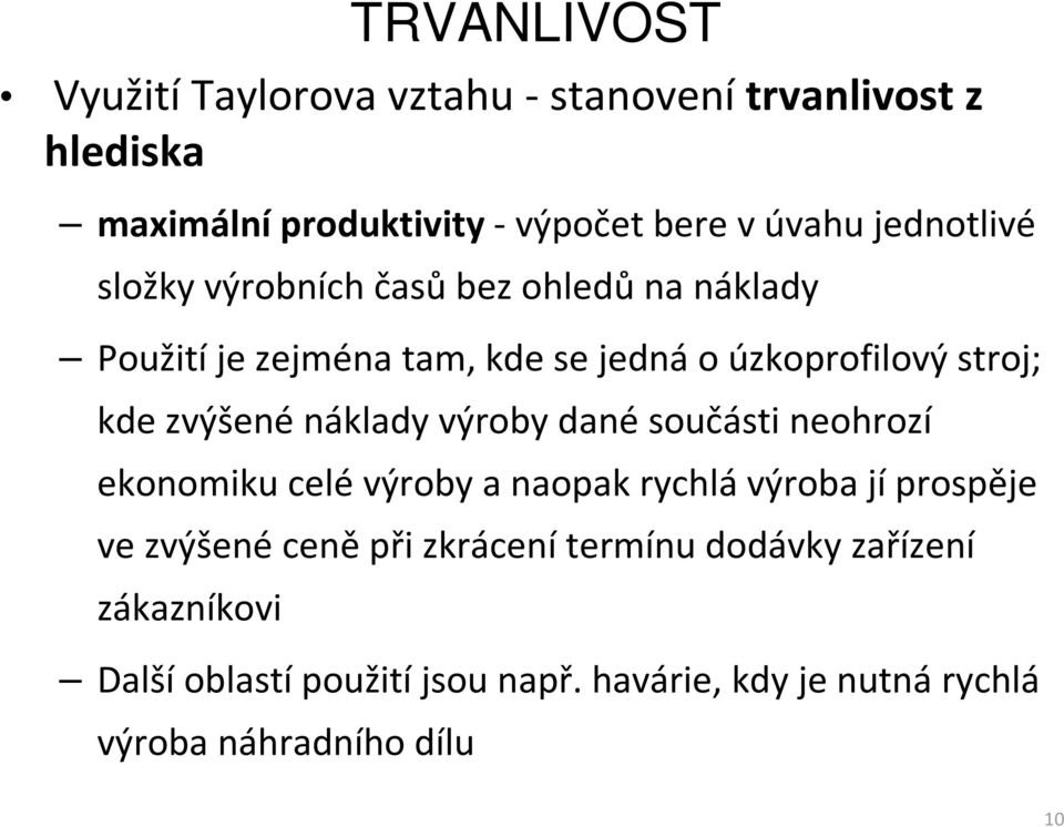 zvýšené náklady výroby dané součásti neohrozí ekonomiku celé výroby a naopak rychlá výroba jí prospěje ve zvýšené ceně při