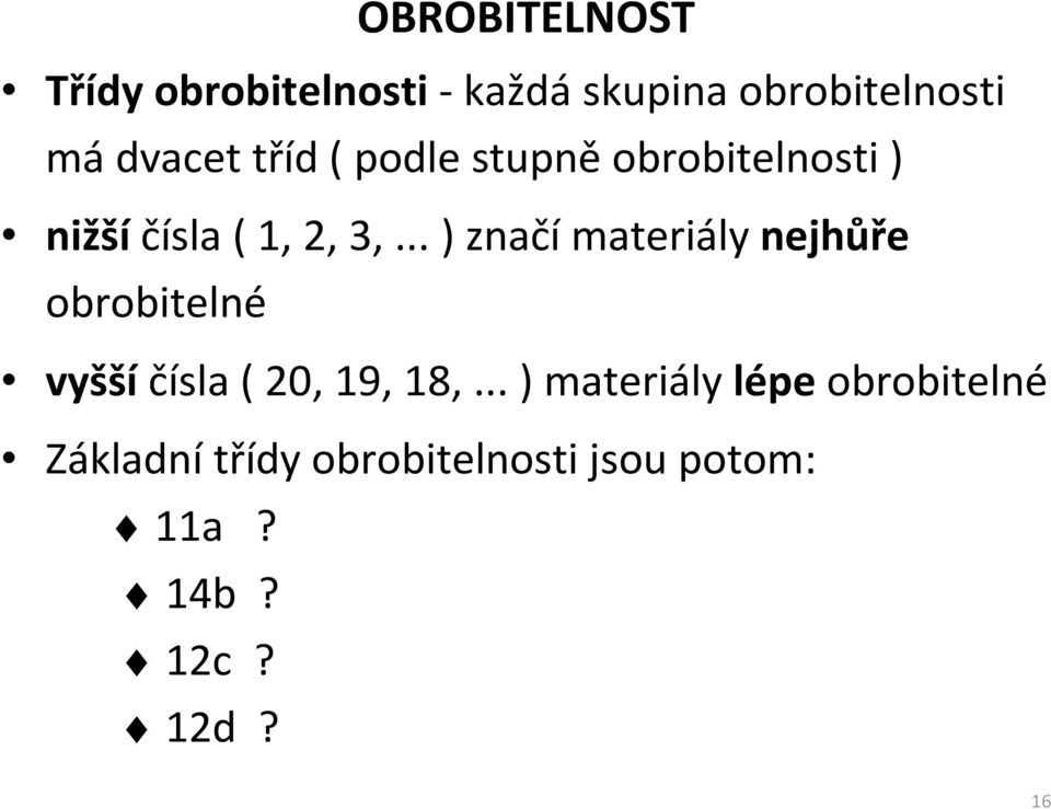 .. ) značí materiály nejhůře obrobitelné vyšší čísla ( 20, 19, 18,.