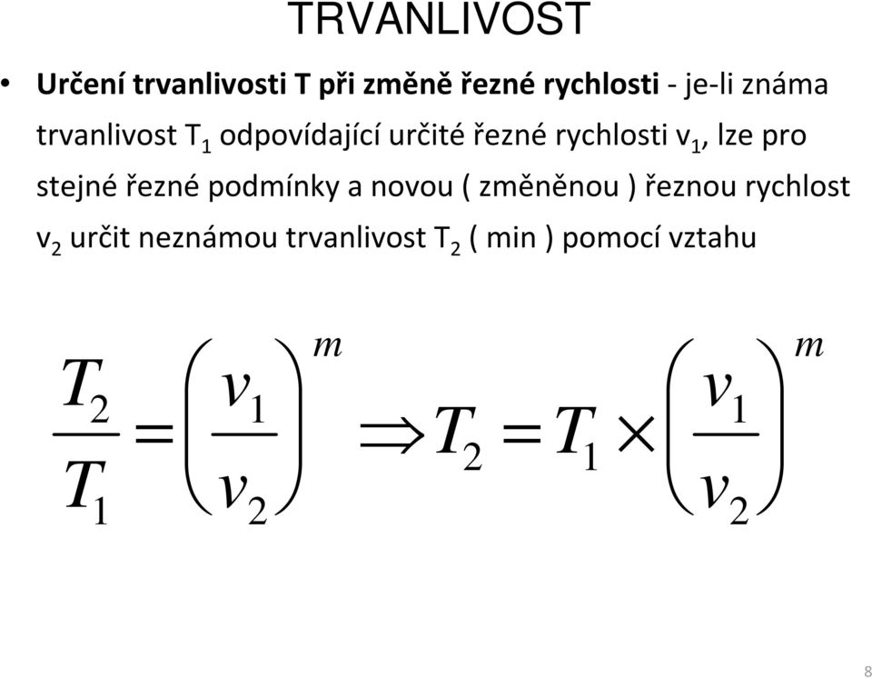 řezné podmínky a novou ( změněnou ) řeznou rychlost v 2 určit neznámou