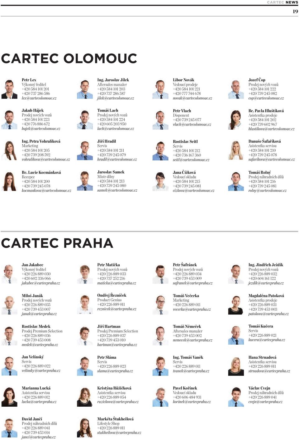 cz Jakub Hájek +420 584 101 223 +420 776 886 672 hajek@cartecolomouc.cz Tomáš Lach +420 584 101 224 +420 605 203 950 lach@cartecolomouc.cz Petr Vlach Disponent +420 739 245 077 vlach@cartecolomouc.