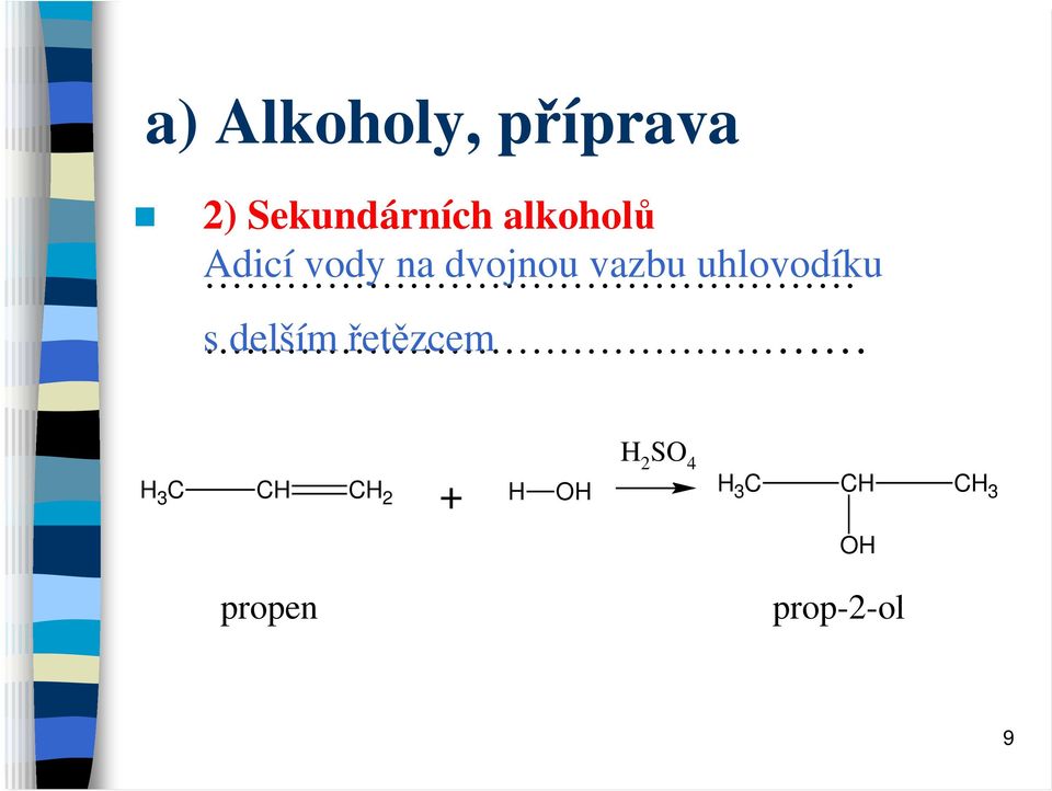 uhlovodíku s delším řetězcem propen + H