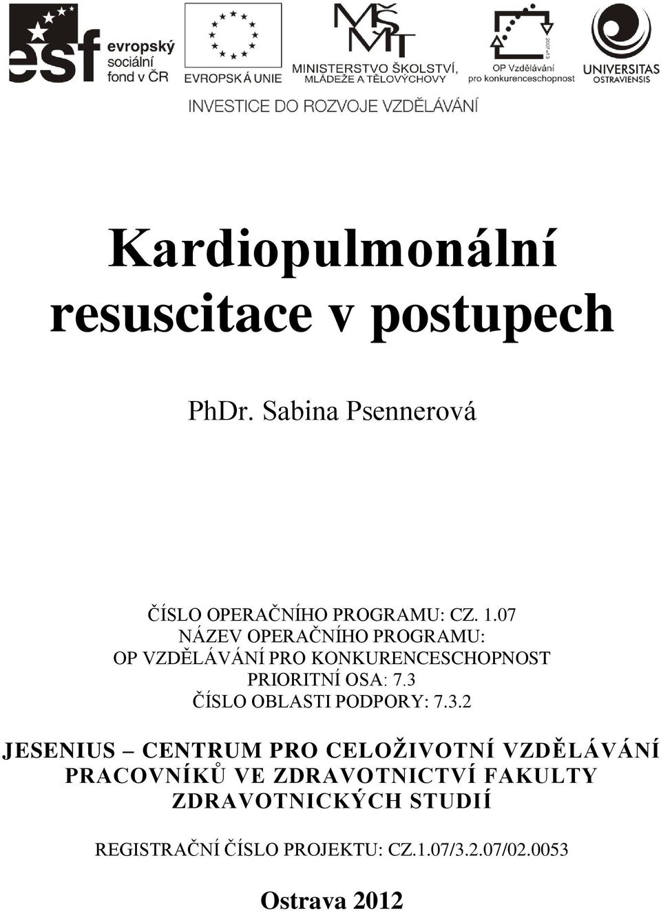 3 ČÍSLO OBLASTI PODPORY: 7.3.2 JESENIUS CENTRUM PRO CELOŽIVOTNÍ VZDĚLÁVÁNÍ PRACOVNÍKŮ VE