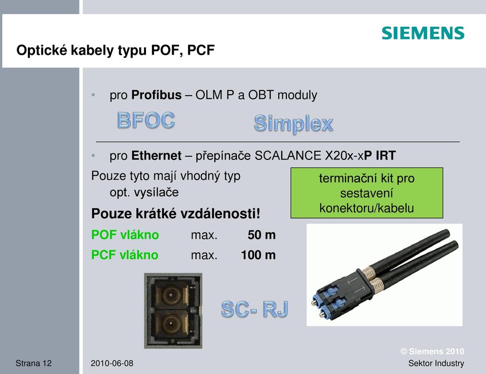 vysílače Pouze krátké vzdálenosti! POF vlákno max. 50 m PCF vlákno max.