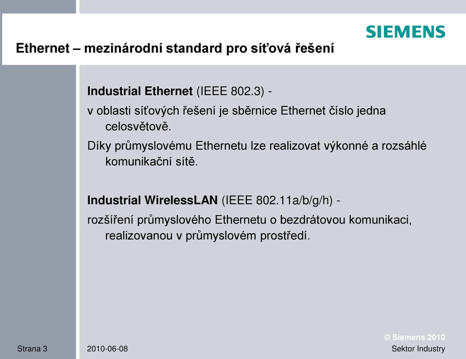 Díky průmyslovému Ethernetu lze realizovat výkonné a rozsáhlé komunikační sítě.