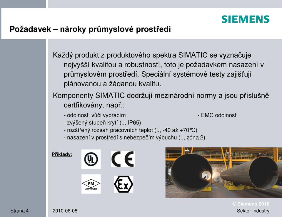 Komponenty SIMATIC dodržují mezinárodní normy a jsou příslušně certfikovány, např.