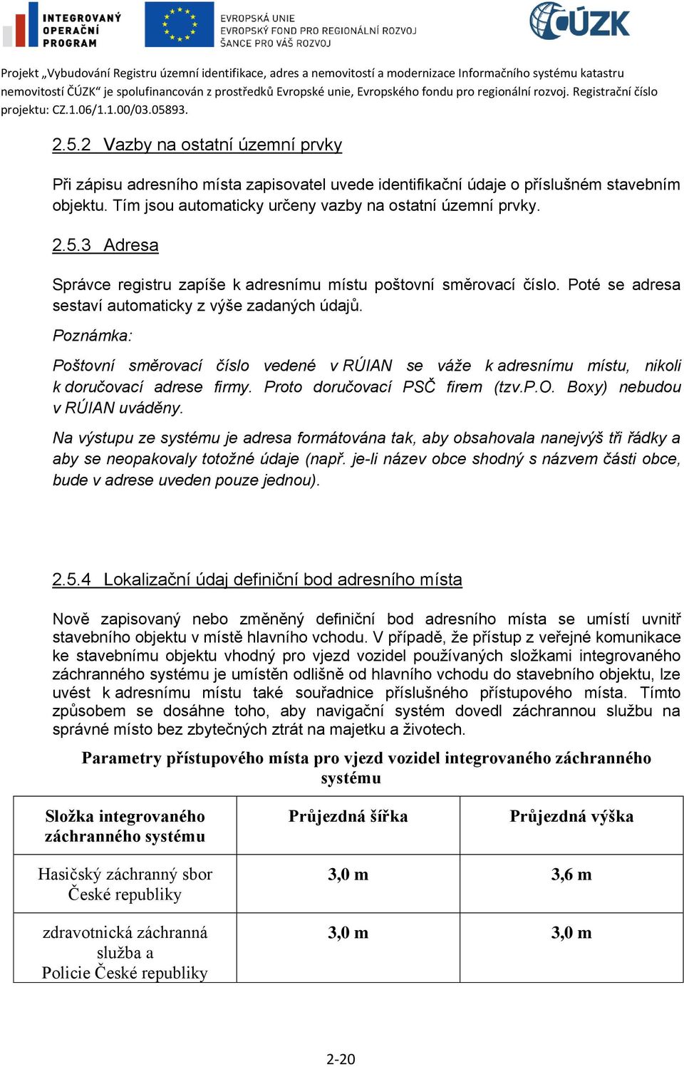 Na výstupu ze systému je adresa formátována tak, aby obsahovala nanejvýš tři řádky a aby se neopakovaly totožné údaje (např.