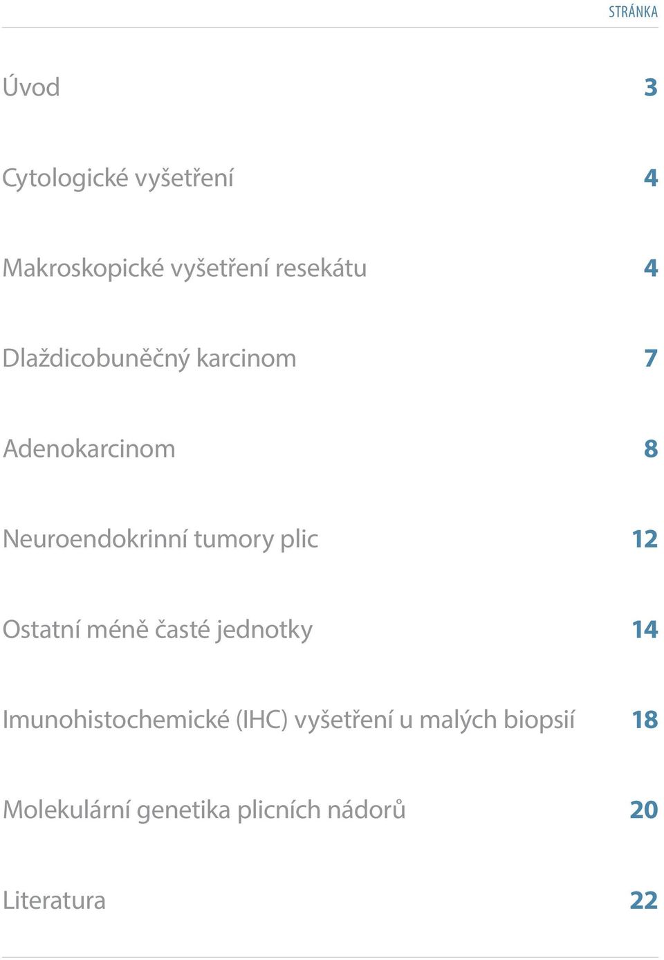 Neuroendokrinní tumory plic 12 Ostatní méně časté jednotky 14 Imunohistochemické