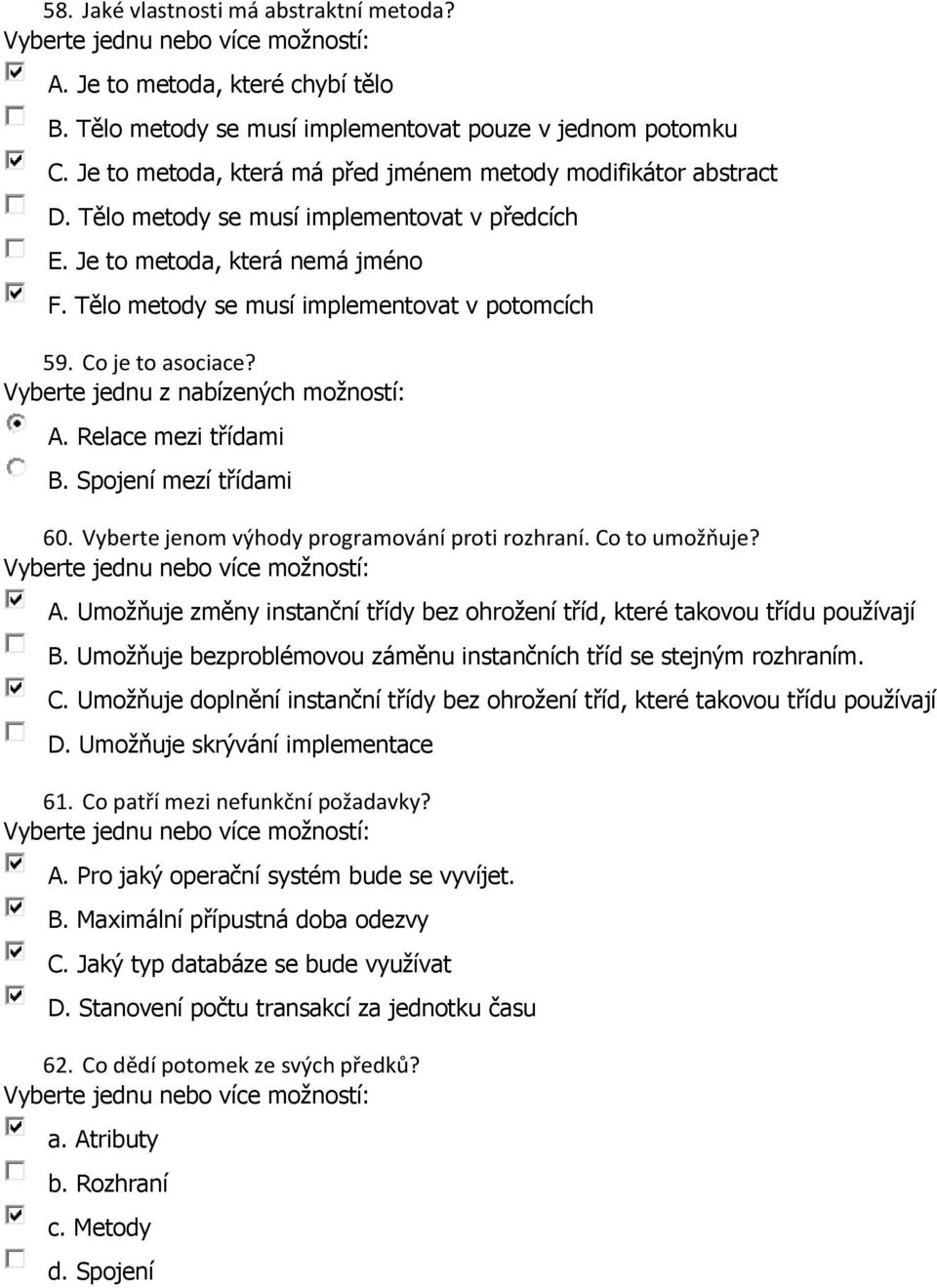 Co je to asociace? A. Relace mezi třídami B. Spojení mezí třídami 60. Vyberte jenom výhody programování proti rozhraní. Co to umožňuje? A. Umožňuje změny instanční třídy bez ohrožení tříd, které takovou třídu používají B.