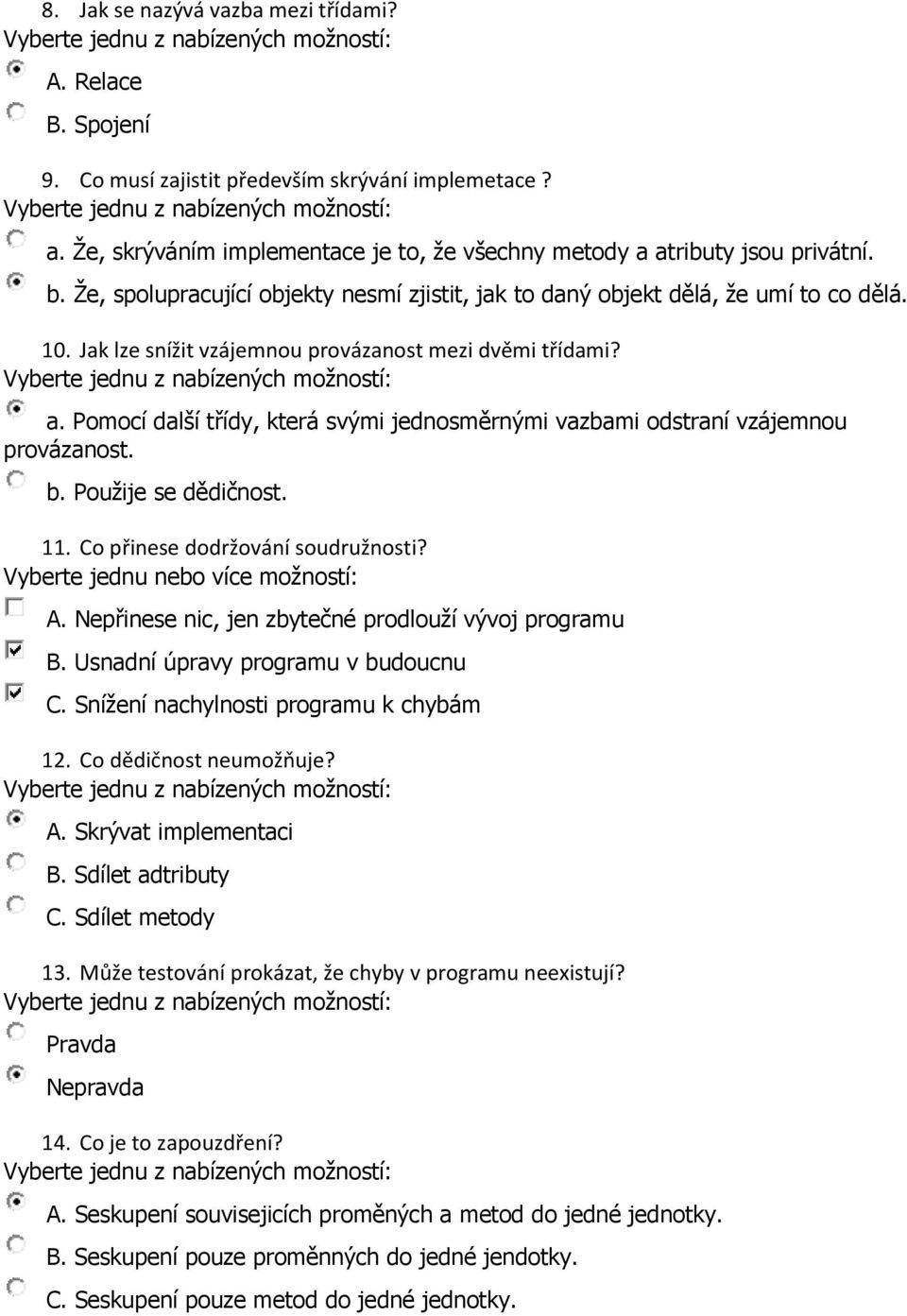 Pomocí další třídy, která svými jednosměrnými vazbami odstraní vzájemnou provázanost. b. Použije se dědičnost. 11. Co přinese dodržování soudružnosti? A.