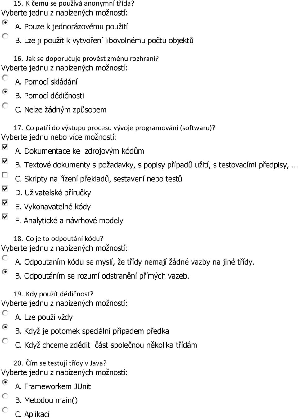 Textové dokumenty s požadavky, s popisy případů užití, s testovacími předpisy,... C. Skripty na řízení překladů, sestavení nebo testů D. Uživatelské příručky E. Vykonavatelné kódy F.