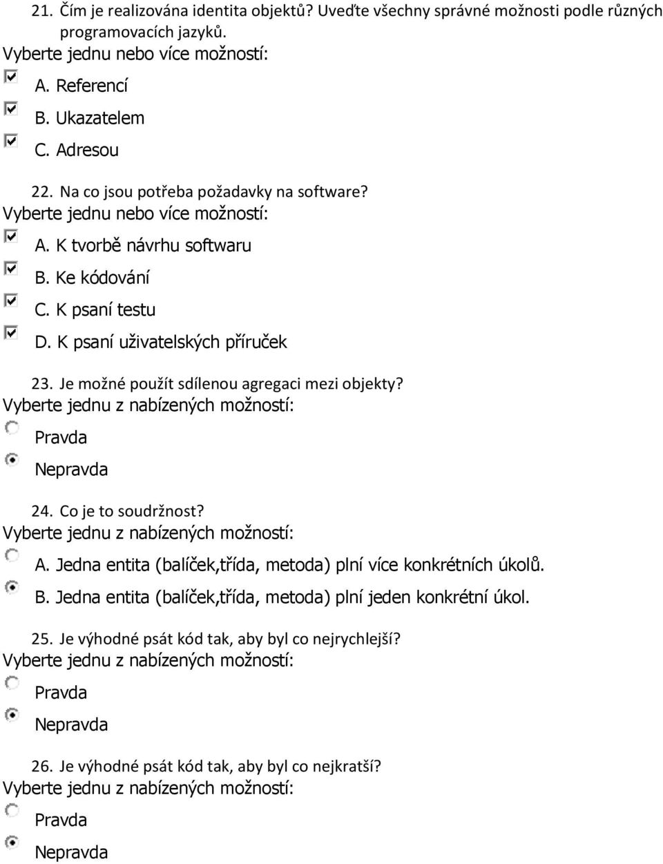 Je možné použít sdílenou agregaci mezi objekty? 24. Co je to soudržnost? A. Jedna entita (balíček,třída, metoda) plní více konkrétních úkolů. B.