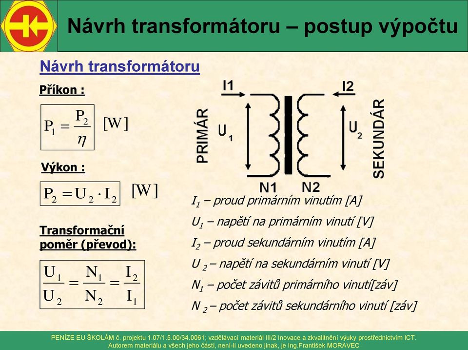 U napětí na sekundárním vinutí [V] počet závitů primárního vinutí[záv] počet závitů sekundárního vinutí [záv]