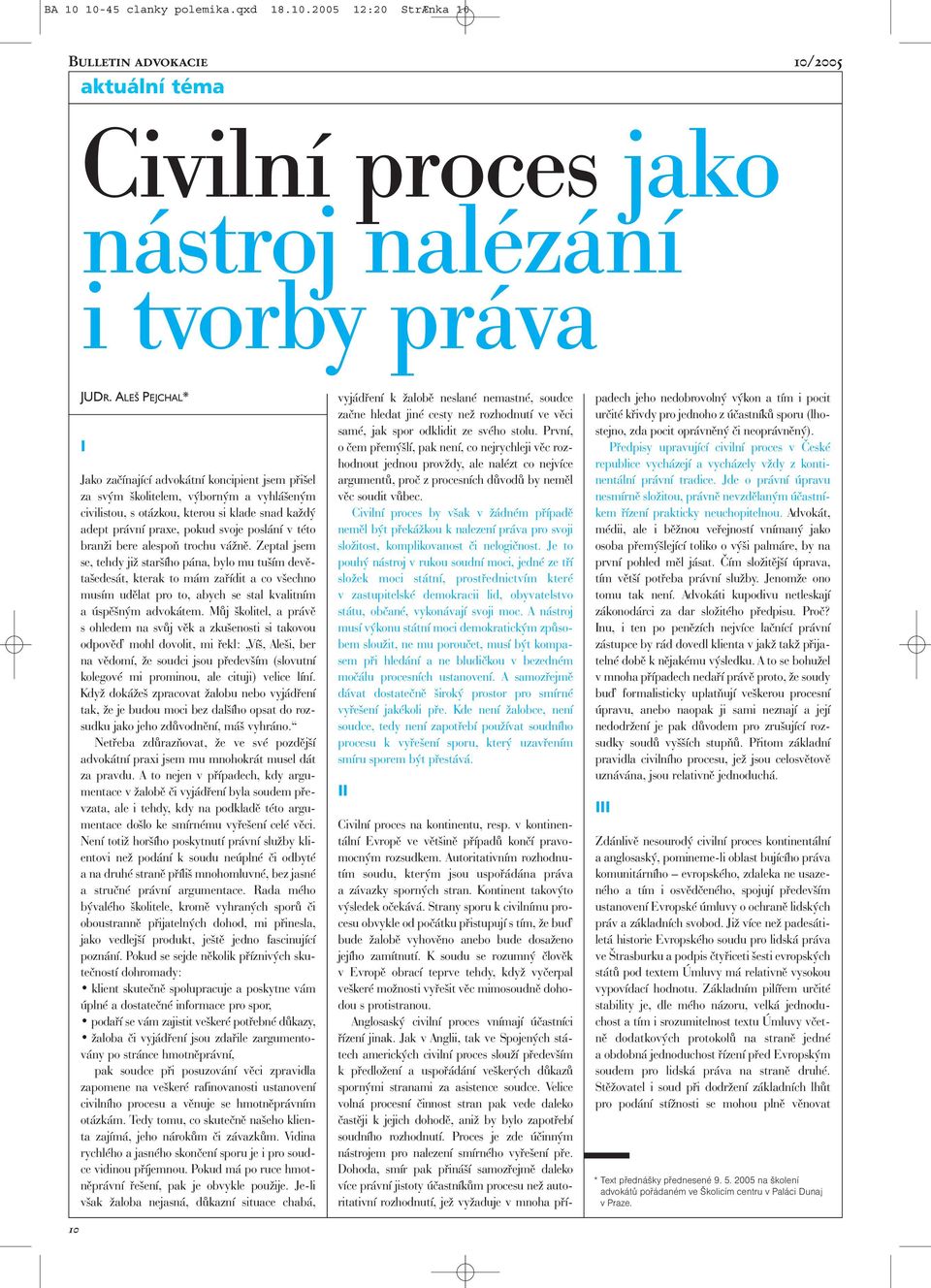 této branži bere alespoň trochu vážně.