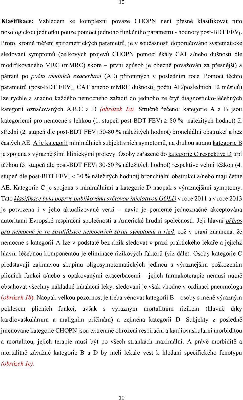 skóre první způsob je obecně považován za přesnější) a pátrání po počtu akutních exacerbací (AE) přítomných v posledním roce.