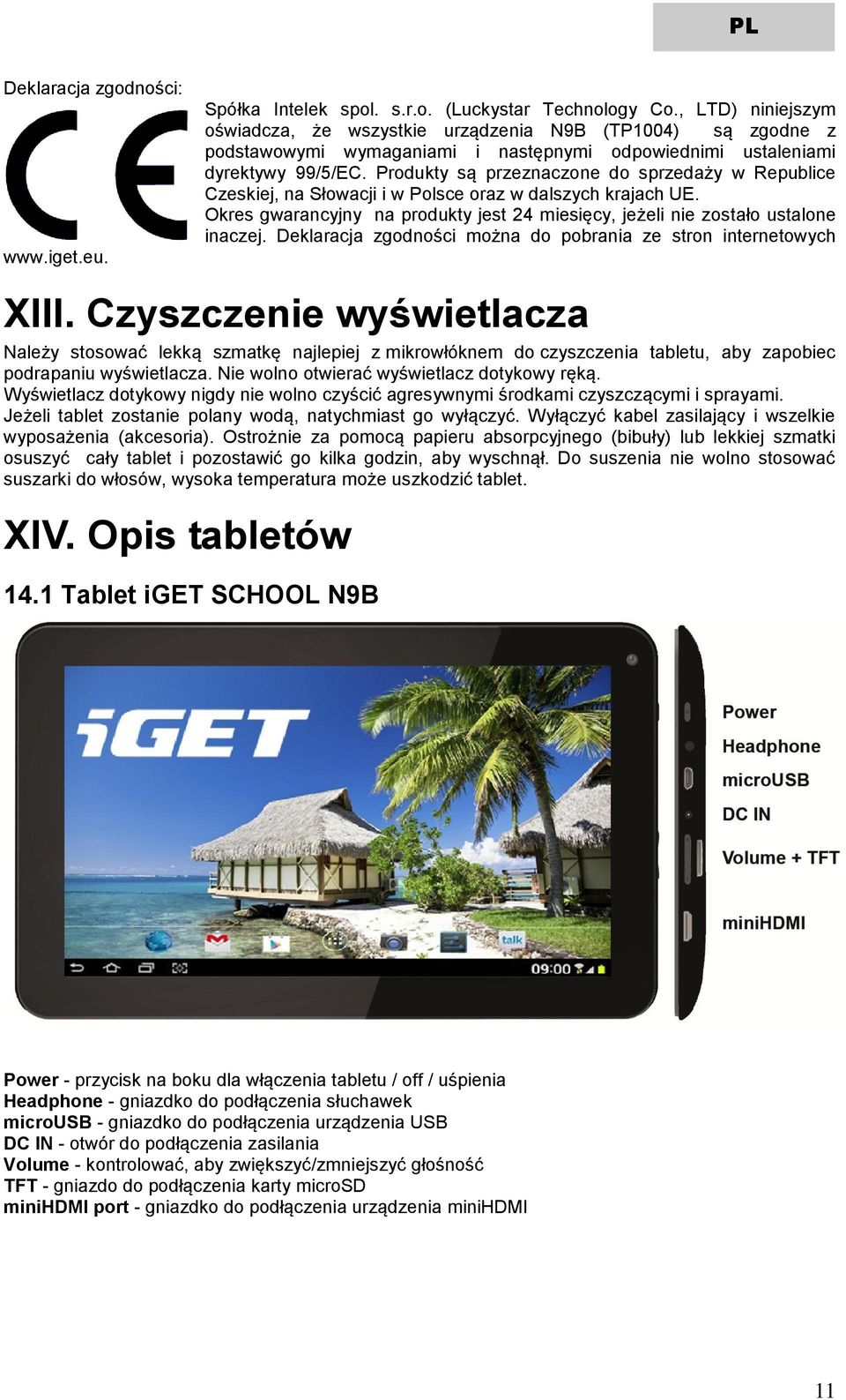 Produkty są przeznaczone do sprzedaży w Republice Czeskiej, na Słowacji i w Polsce oraz w dalszych krajach UE. Okres gwarancyjny na produkty jest 24 miesięcy, jeżeli nie zostało ustalone inaczej.