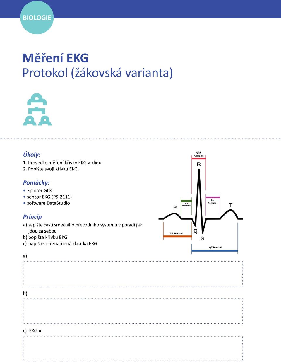 Pomůcky: Xplorer GLX senzor EKG (PS-2111) software DataStudio Princip a) zapište