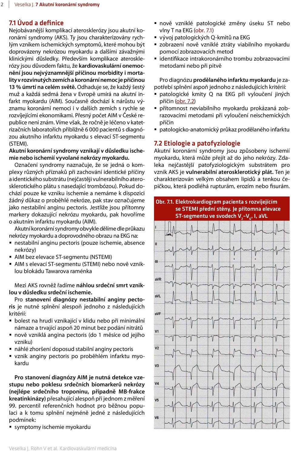 Především komplikace aterosklerózy jsou důvodem faktu, že kardiovaskulární onemocnění jsou nejvýznamnější příčinou morbidity i mortality v rozvinutých zemích a koronární nemoc je příčinou 13 % úmrtí