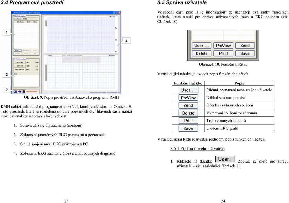 Popis prostředí databázového programu RMH RMH nabízí jednoduché programové prostředí, které je ukázáno na Obrázku 9.