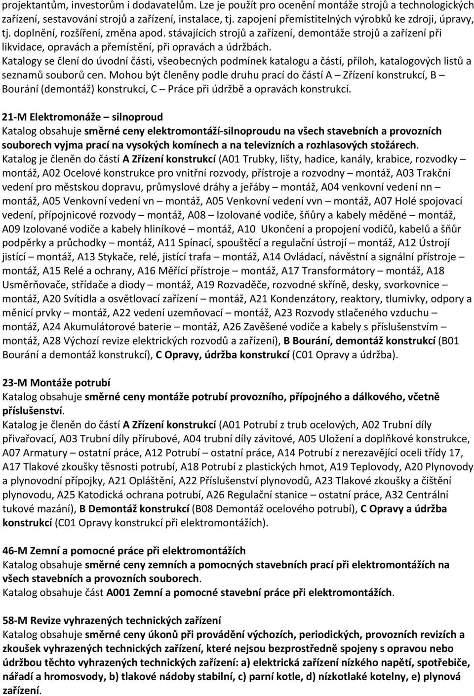 stávajících strojů a zařízení, demontáže strojů a zařízení při likvidace, opravách a přemístění, při opravách a údržbách.